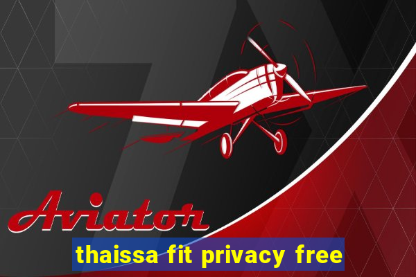 thaissa fit privacy free